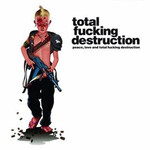 TOTAL FUCKING DESTRUCTION - PEACE, LOVE AND TOTAL FUCKING DESTRUCTION (CD)