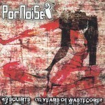 Pornoise - 69 Squirts (10 Years Of Wastecore) (CD)