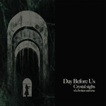 DAY BEFORE US - CRYSTAL SIGHS OF A BROKEN UNIVERSE  (CD) DIGIPAK
