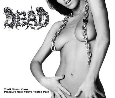 Dead - You'll Never Know Pleasure-Until You've Tasted Pain (CD) Digipak
