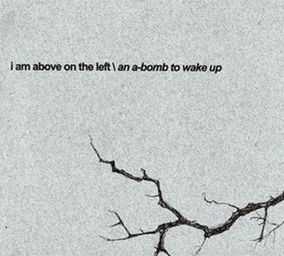 I Am Above On The Left - An A-Bomb To Wake Up (CD) Digisleeve
