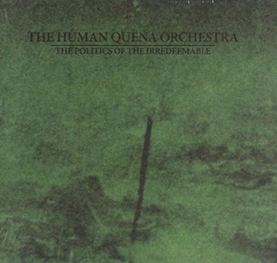 The Human Quena Orchestra - Politics Of The Irredeemable (CD) Digisleeve