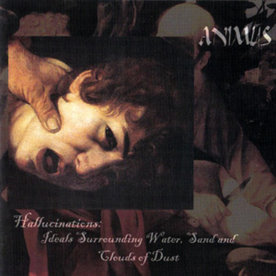 Animus - Hallucinations: Ideals Surrounding Water, Sand And Clouds Of Dust (CD)