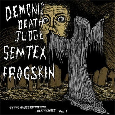 Demonic Death Judge / Semtex / Frogskin - SplitCD - By The Malice Of The Evil… Death Comes Vol.1 (CD)