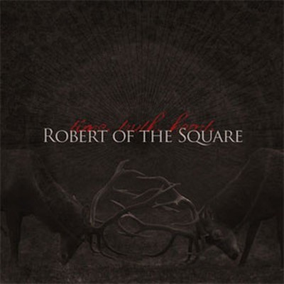 Robert Of The Square - Time. Truth. Heart. (MCD)