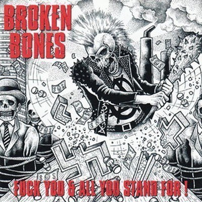 Broken Bones - Fuck You & All You Stand For! (CD)