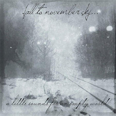 FALL TO NOVEMBER SKY... - A LITTLE SOUNDS FOR AN EMPTY WORLD (CD)