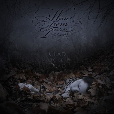 Wine From Tears - Glad To Be Dead (CD)