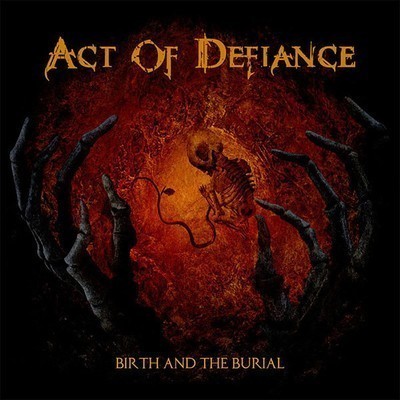 Act Of Defiance - Birth And The Burial (CD)