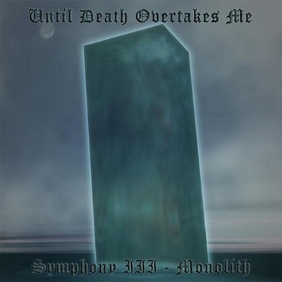 Until Death Overtakes Me - Symphony III: Monolith (CD)